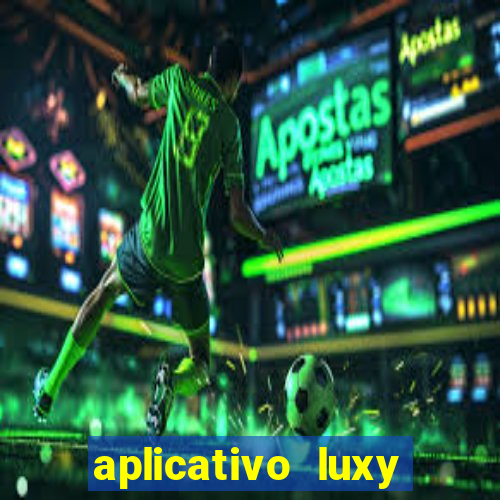 aplicativo luxy como funciona